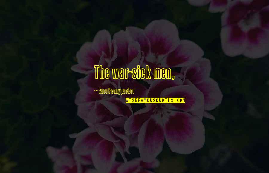 Verachtert Quotes By Sara Pennypacker: The war-sick men, Verachtert Quotes By Sara Pennypacker: The war-sick men,