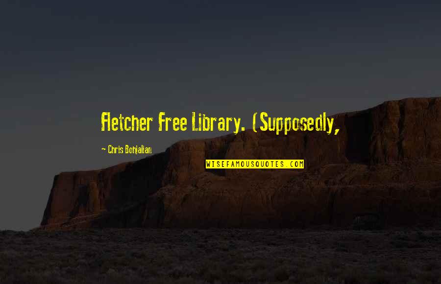 Veracidad Como Quotes By Chris Bohjalian: Fletcher Free Library. (Supposedly,