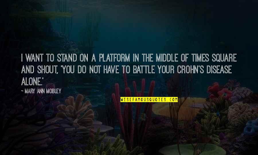 Veraciously Quotes By Mary Ann Mobley: I want to stand on a platform in Veraciously Quotes By Mary Ann Mobley: I want to stand on a platform in