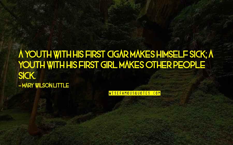 Veraciously Quotes By Mary Wilson Little: A youth with his first cigar makes himself Veraciously Quotes By Mary Wilson Little: A youth with his first cigar makes himself