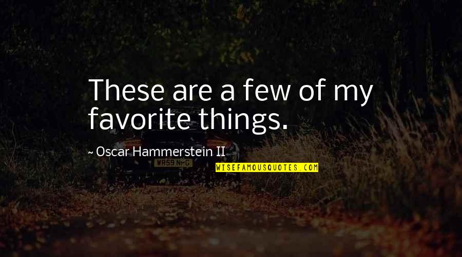 Veraciouslymeaning Quotes By Oscar Hammerstein II: These are a few of my favorite things. Veraciouslymeaning Quotes By Oscar Hammerstein II: These are a few of my favorite things.