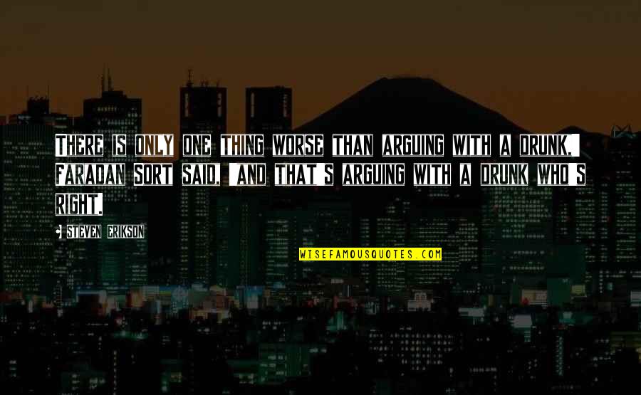 Veraciouslymeaning Quotes By Steven Erikson: There is only one thing worse than arguing Veraciouslymeaning Quotes By Steven Erikson: There is only one thing worse than arguing