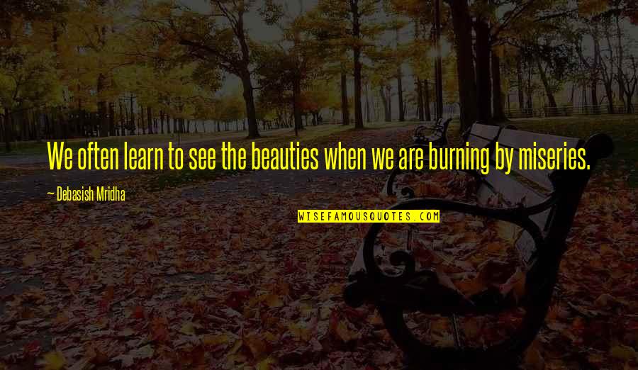 Veracity Credit Quotes By Debasish Mridha: We often learn to see the beauties when Veracity Credit Quotes By Debasish Mridha: We often learn to see the beauties when