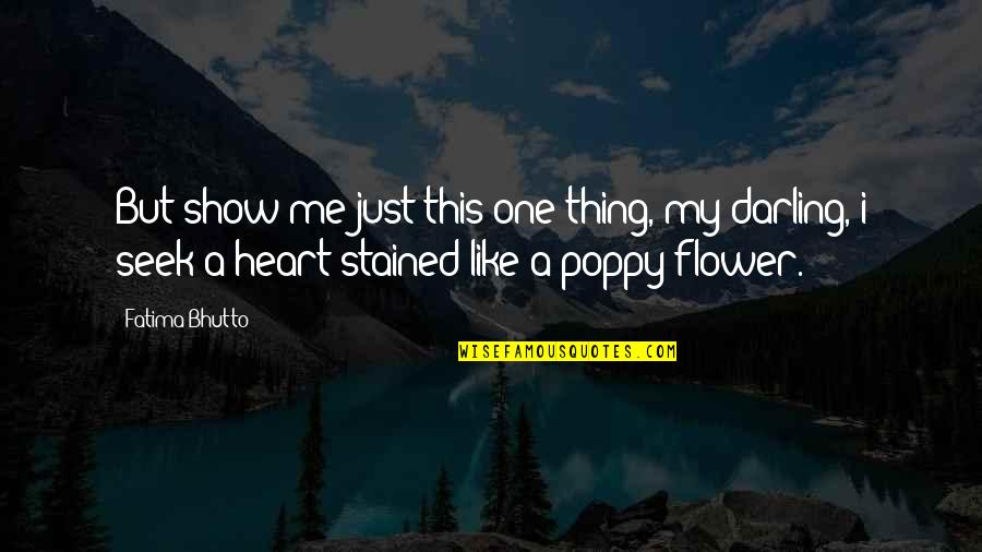 Veracruz All Natural Quotes By Fatima Bhutto: But show me just this one thing, my Veracruz All Natural Quotes By Fatima Bhutto: But show me just this one thing, my