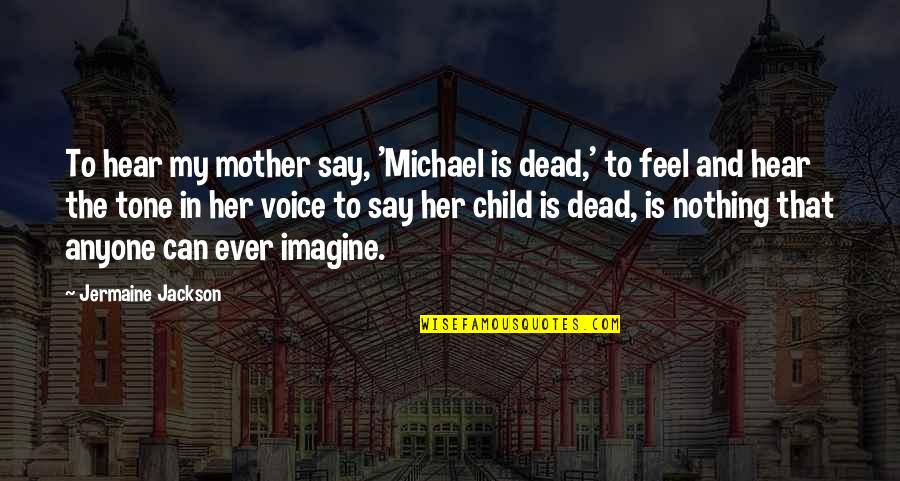 Veracruz All Natural Quotes By Jermaine Jackson: To hear my mother say, 'Michael is dead,' Veracruz All Natural Quotes By Jermaine Jackson: To hear my mother say, 'Michael is dead,'