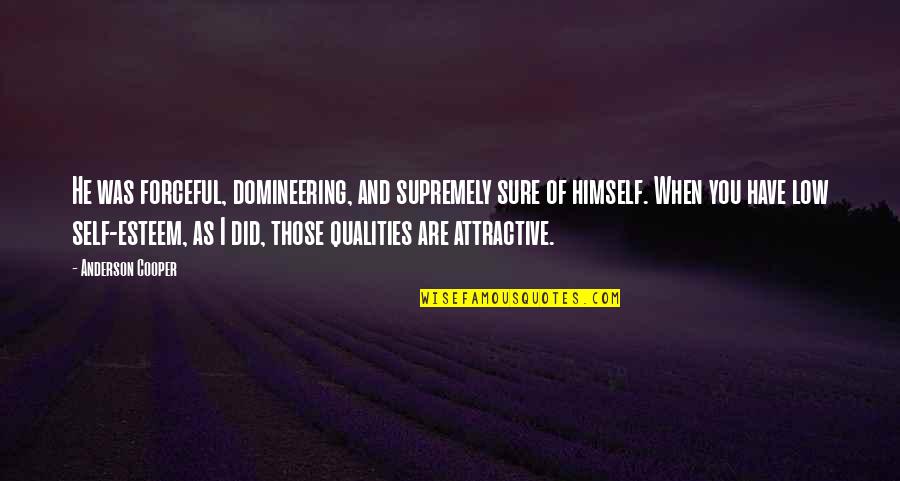 Veraison Quotes By Anderson Cooper: He was forceful, domineering, and supremely sure of