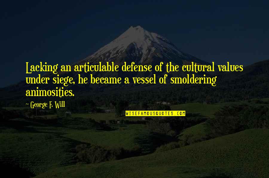 Veraja Snelling Quotes By George F. Will: Lacking an articulable defense of the cultural values Veraja Snelling Quotes By George F. Will: Lacking an articulable defense of the cultural values
