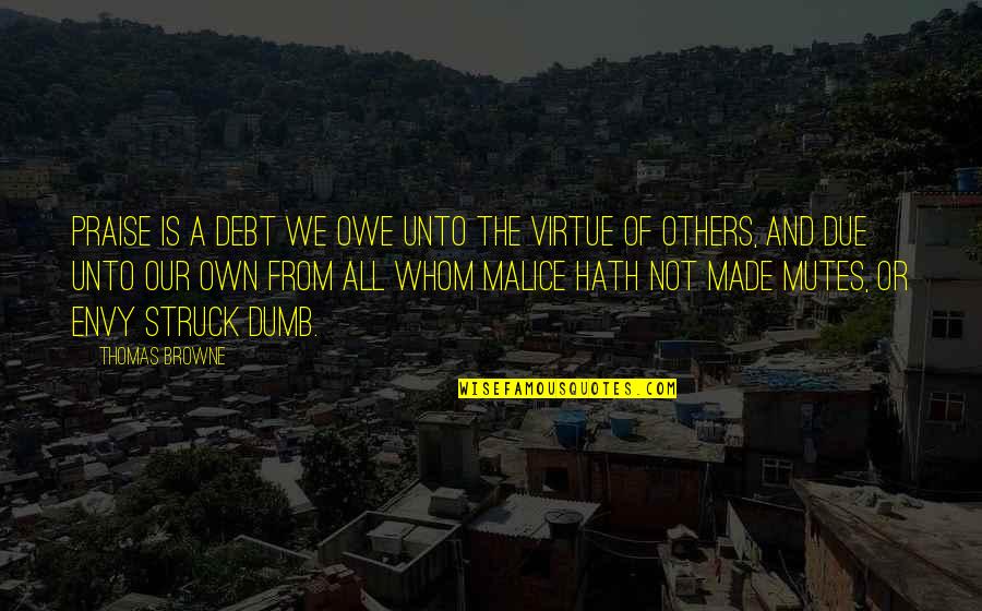 Veralyn Bosko Quotes By Thomas Browne: Praise is a debt we owe unto the
