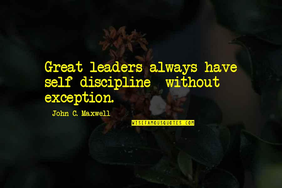 Veramente Mario Quotes By John C. Maxwell: Great leaders always have self-discipline -without exception. Veramente Mario Quotes By John C. Maxwell: Great leaders always have self-discipline -without exception.