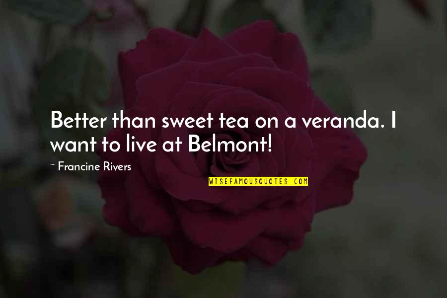 Veranda Quotes By Francine Rivers: Better than sweet tea on a veranda. I Veranda Quotes By Francine Rivers: Better than sweet tea on a veranda. I
