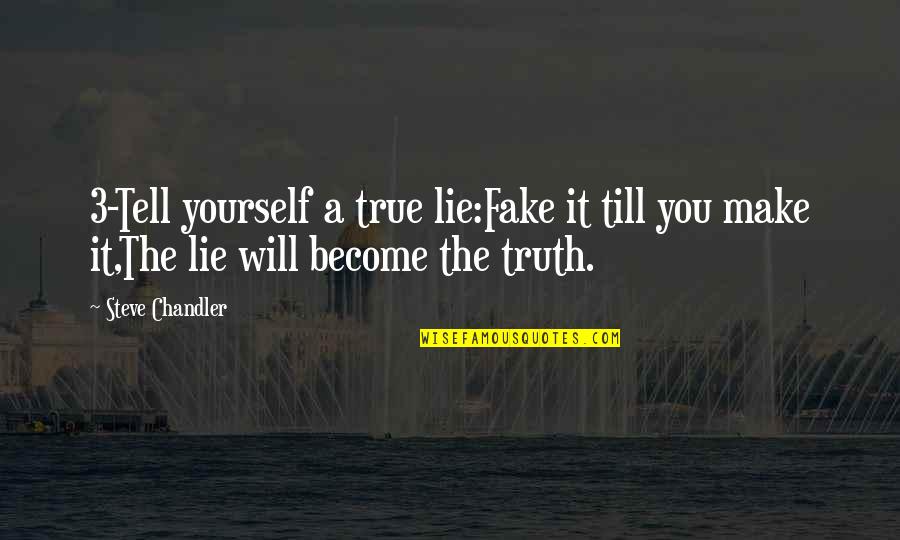 Veranda Quotes By Steve Chandler: 3-Tell yourself a true lie:Fake it till you