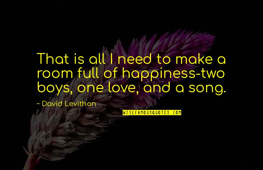 Verandahs Apartments Quotes By David Levithan: That is all I need to make a