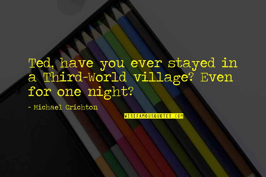 Verandahs Of Brighton Quotes By Michael Crichton: Ted, have you ever stayed in a Third-World Verandahs Of Brighton Quotes By Michael Crichton: Ted, have you ever stayed in a Third-World