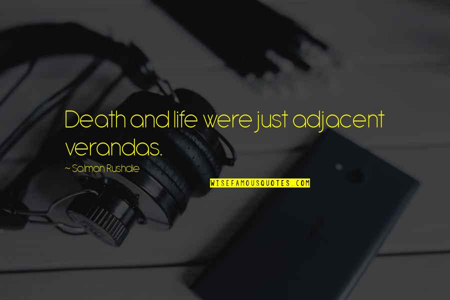 Verandas Quotes By Salman Rushdie: Death and life were just adjacent verandas.