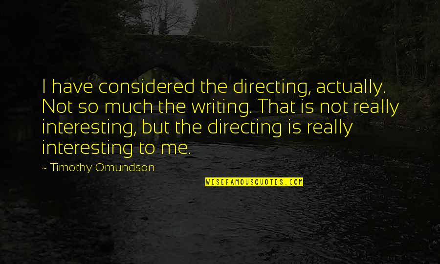 Verandering Quotes By Timothy Omundson: I have considered the directing, actually. Not so