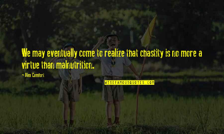 Verandert Ufo361 Quotes By Alex Comfort: We may eventually come to realize that chastity