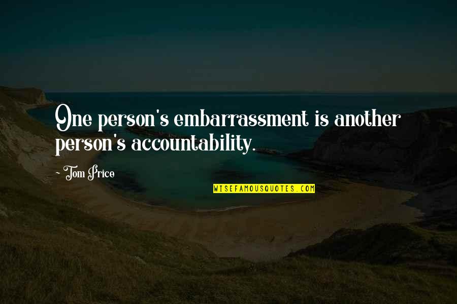 Verandertaal Quotes By Tom Price: One person's embarrassment is another person's accountability.
