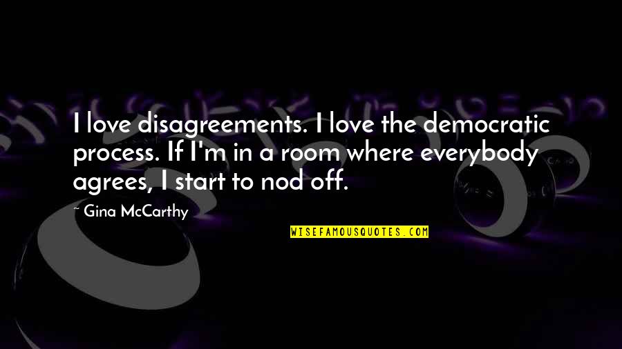 Veranika Abbott Quotes By Gina McCarthy: I love disagreements. I love the democratic process.