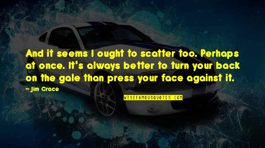 Veranlassen Duden Quotes By Jim Crace: And it seems I ought to scatter too.