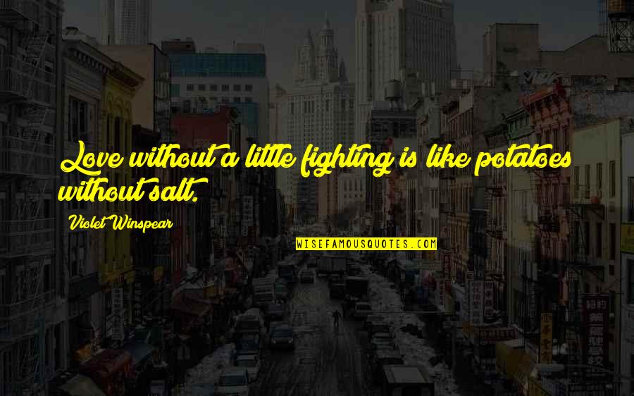 Veranneman Audiologie Quotes By Violet Winspear: Love without a little fighting is like potatoes Veranneman Audiologie Quotes By Violet Winspear: Love without a little fighting is like potatoes