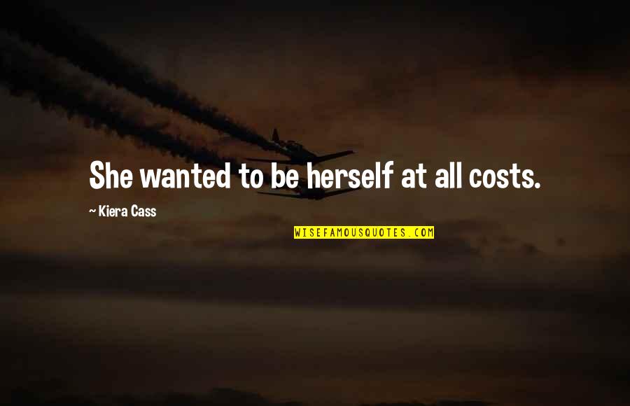 Verantwoordelijkheid Betekenis Quotes By Kiera Cass: She wanted to be herself at all costs.