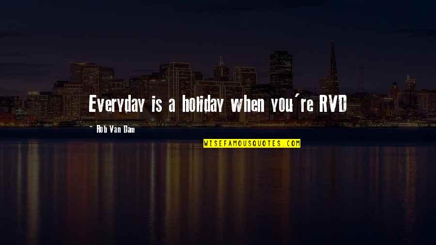 Verantwoordelijkheid Betekenis Quotes By Rob Van Dam: Everyday is a holiday when you're RVD