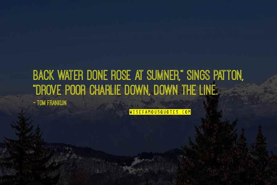 Verantwortlich Sein Quotes By Tom Franklin: Back water done rose at Sumner," sings Patton,