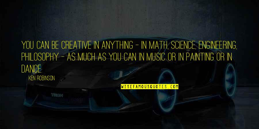 Verantwortungsbewusstsein Quotes By Ken Robinson: You can be creative in anything - in Verantwortungsbewusstsein Quotes By Ken Robinson: You can be creative in anything - in
