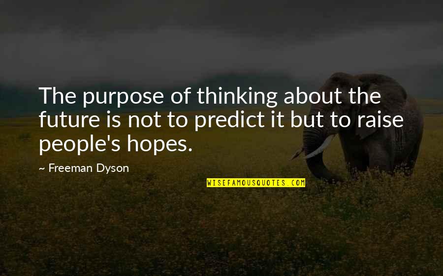Verardi On The Lake Quotes By Freeman Dyson: The purpose of thinking about the future is