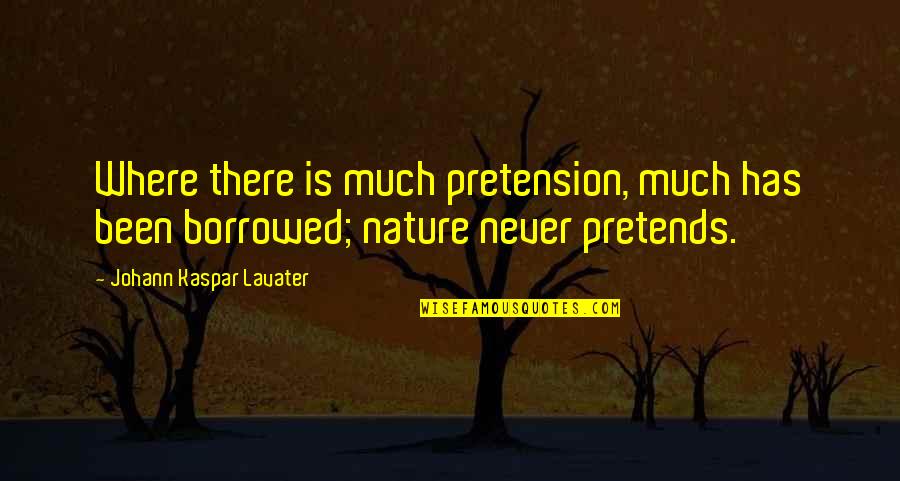 Verastegui Eduardo Quotes By Johann Kaspar Lavater: Where there is much pretension, much has been