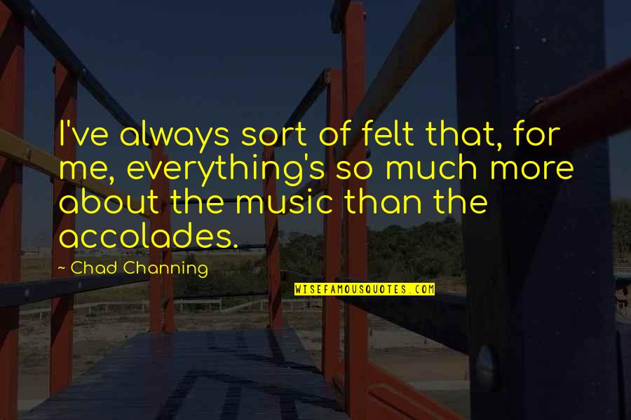 Verasu Quotes By Chad Channing: I've always sort of felt that, for me, Verasu Quotes By Chad Channing: I've always sort of felt that, for me,