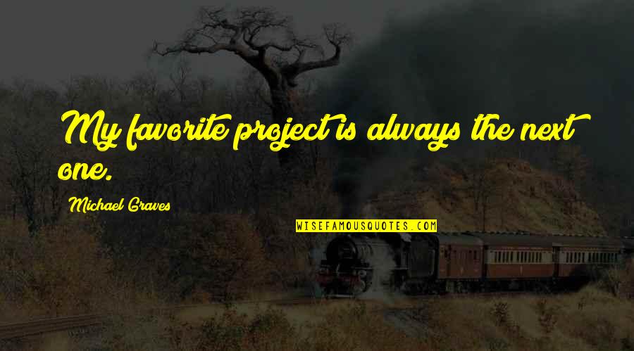 Verasu Quotes By Michael Graves: My favorite project is always the next one. Verasu Quotes By Michael Graves: My favorite project is always the next one.