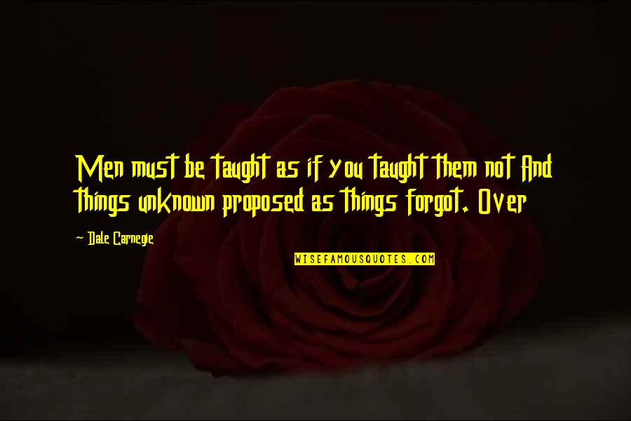 Veratex Quotes By Dale Carnegie: Men must be taught as if you taught Veratex Quotes By Dale Carnegie: Men must be taught as if you taught