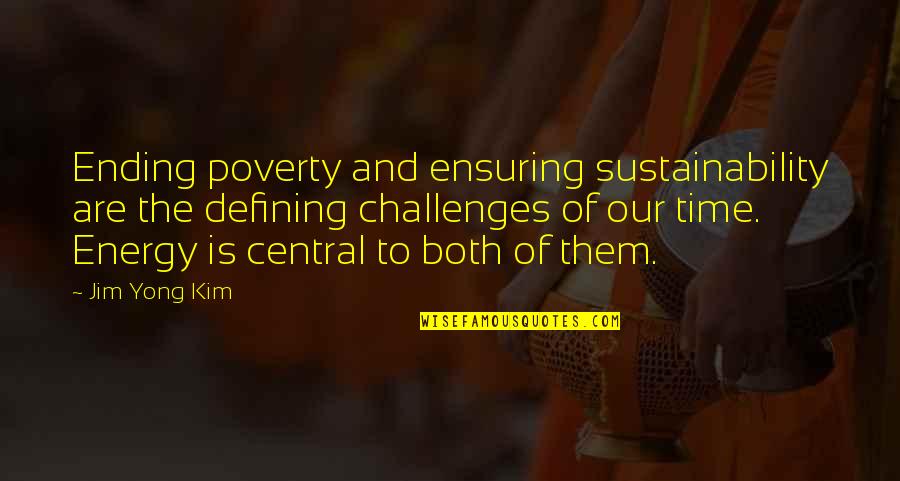 Veraya Law Quotes By Jim Yong Kim: Ending poverty and ensuring sustainability are the defining