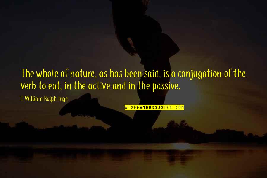 Verb Conjugation Quotes By William Ralph Inge: The whole of nature, as has been said, Verb Conjugation Quotes By William Ralph Inge: The whole of nature, as has been said,