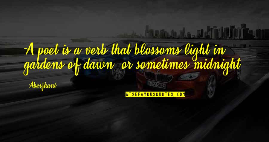 Verb Quotes By Aberjhani: A poet is a verb that blossoms light