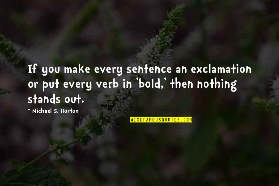 Verb Quotes By Michael S. Horton: If you make every sentence an exclamation or Verb Quotes By Michael S. Horton: If you make every sentence an exclamation or
