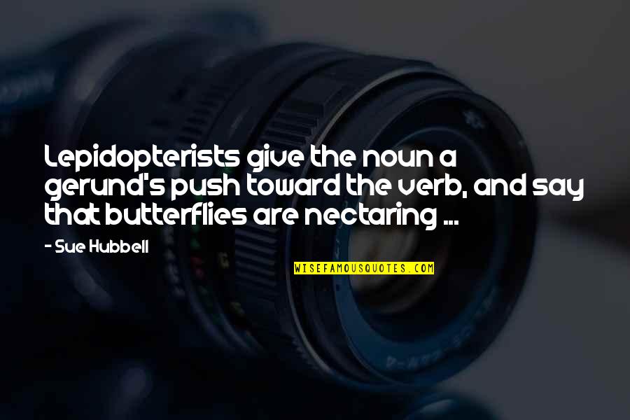 Verb Quotes By Sue Hubbell: Lepidopterists give the noun a gerund's push toward Verb Quotes By Sue Hubbell: Lepidopterists give the noun a gerund's push toward