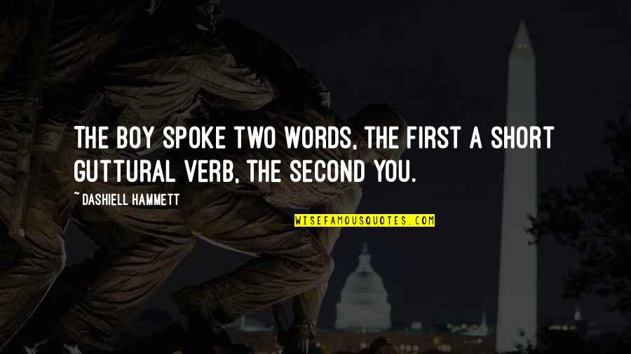 Verb T Quotes By Dashiell Hammett: The boy spoke two words, the first a Verb T Quotes By Dashiell Hammett: The boy spoke two words, the first a