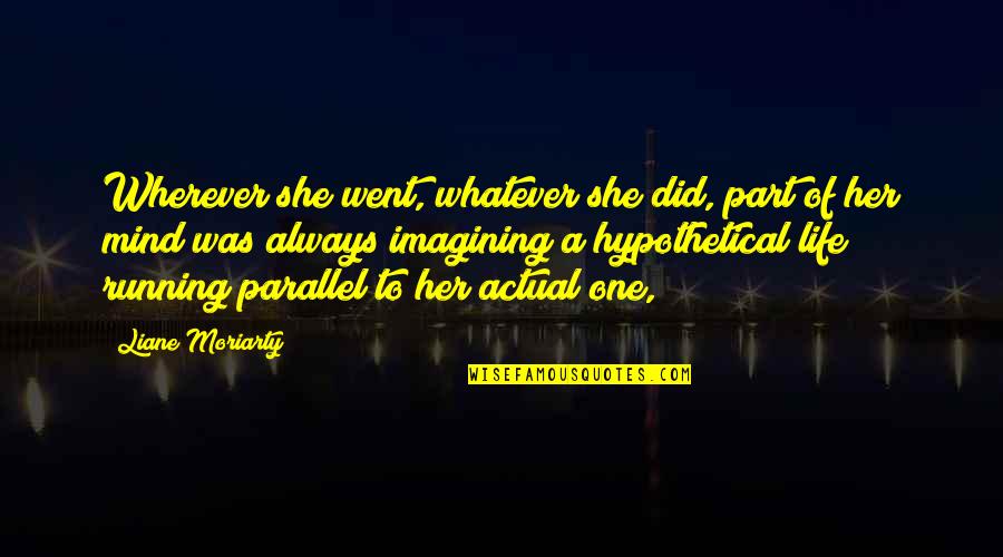 Verba Quotes By Liane Moriarty: Wherever she went, whatever she did, part of
