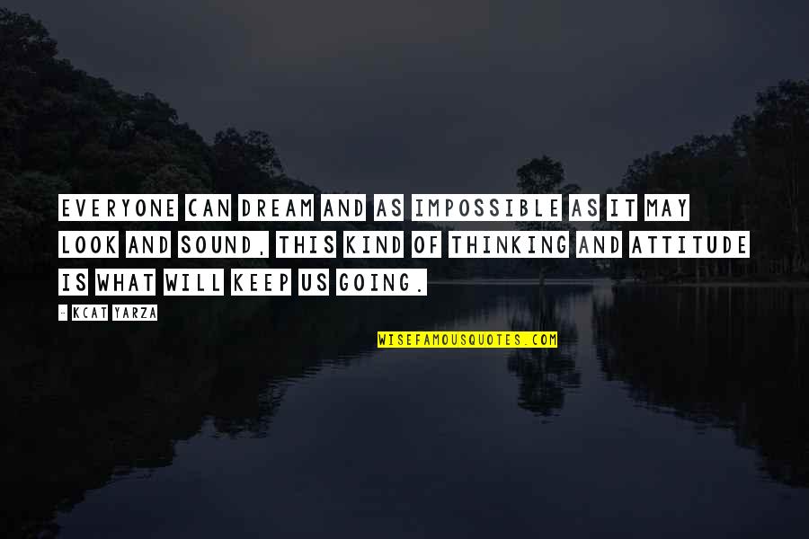 Verbaasd Quotes By Kcat Yarza: Everyone can dream and as impossible as it Verbaasd Quotes By Kcat Yarza: Everyone can dream and as impossible as it
