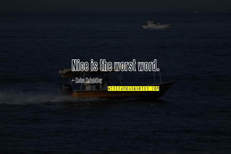 Verbaasd Quotes By Keira Knightley: Nice is the worst word.