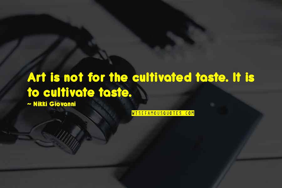 Verbal Abusers Quotes By Nikki Giovanni: Art is not for the cultivated taste. It Verbal Abusers Quotes By Nikki Giovanni: Art is not for the cultivated taste. It