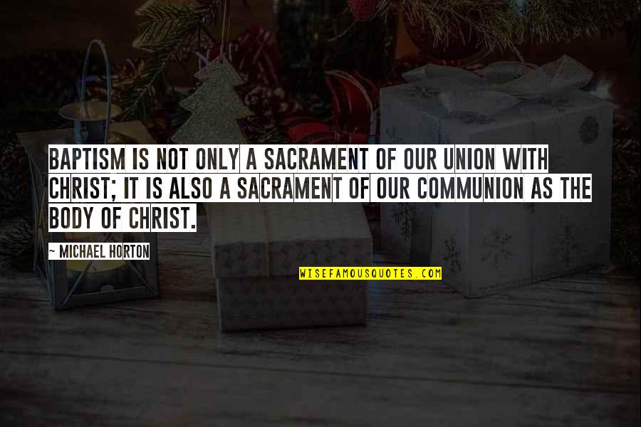 Verbal And Physical Abuse Quotes By Michael Horton: Baptism is not only a sacrament of our