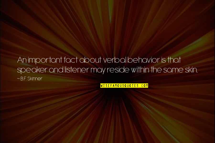Verbal Behavior Quotes By B.F. Skinner: An important fact about verbal behavior is that Verbal Behavior Quotes By B.F. Skinner: An important fact about verbal behavior is that