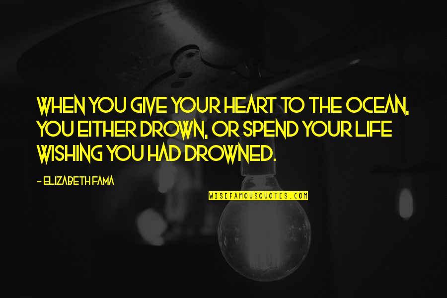 Verbal Bullying Quotes By Elizabeth Fama: When you give your heart to the ocean,