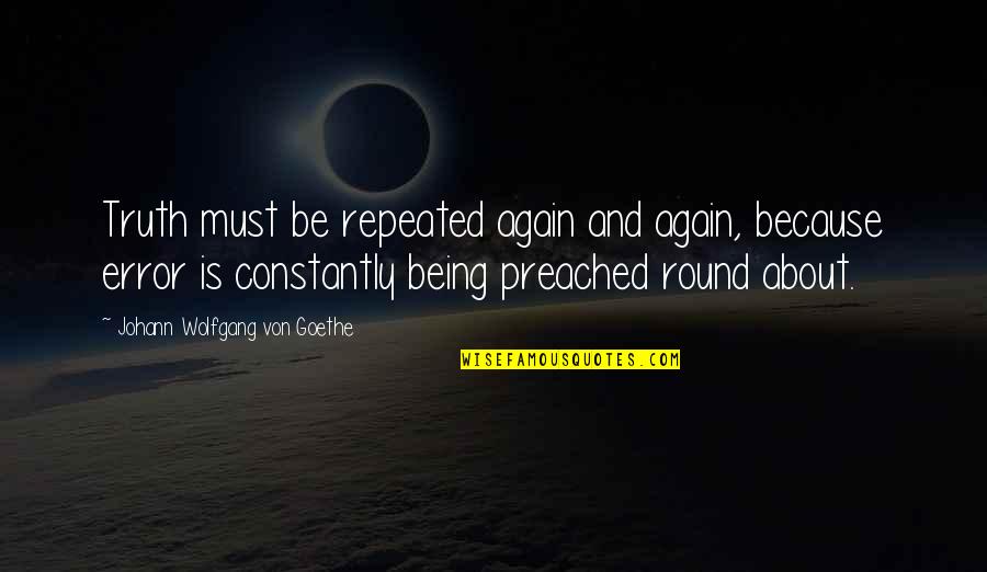 Verbal Child Abuse Quotes By Johann Wolfgang Von Goethe: Truth must be repeated again and again, because