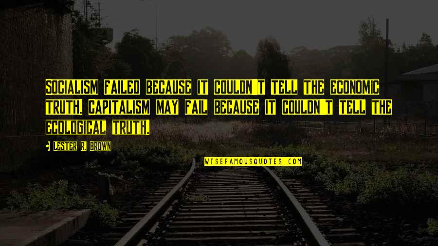 Verbal Communication Skills Quotes By Lester R. Brown: Socialism failed because it couldn't tell the economic