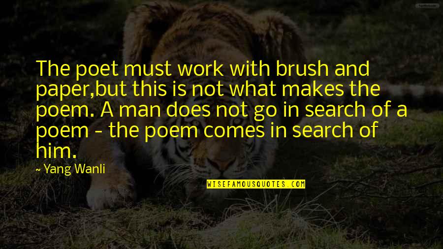 Verbal Communication Skills Quotes By Yang Wanli: The poet must work with brush and paper,but