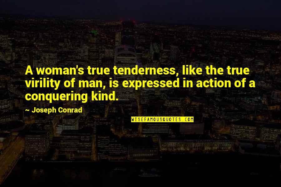 Verbal Defamation Quotes By Joseph Conrad: A woman's true tenderness, like the true virility